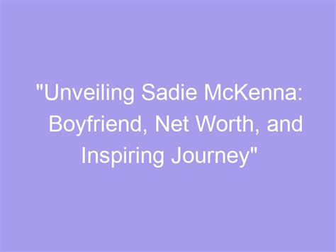 how did sadie mckenna get famous|Unveiling The Enigma: The Life And Journey Of Sadie McKenna